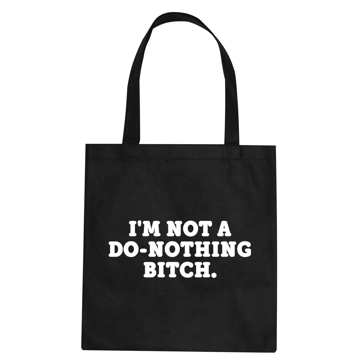 I'm Not A Do Nothing Bitch Tote Bag